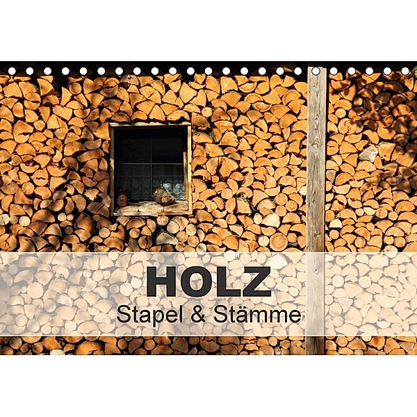 HOLZ - Stapel und Stämme (Tischkalender 2018 DIN A5 quer), Christine Hutterer
