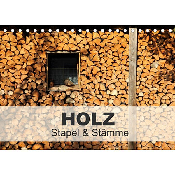 HOLZ - Stapel und Stämme (Tischkalender 2022 DIN A5 quer), Christine Hutterer