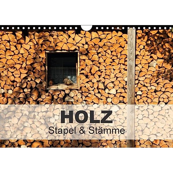 HOLZ - Stapel und Stämme (Wandkalender 2017 DIN A4 quer), Christine Hutterer