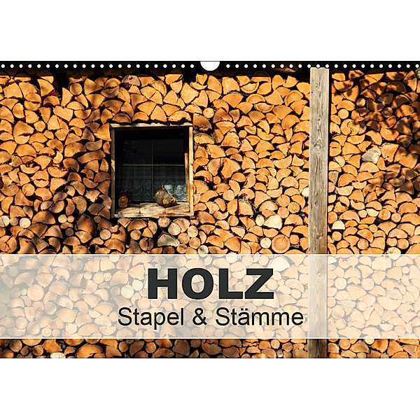 HOLZ - Stapel und Stämme (Wandkalender 2019 DIN A3 quer), Christine Hutterer