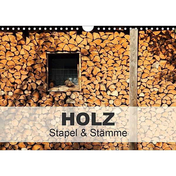 HOLZ - Stapel und Stämme (Wandkalender 2021 DIN A4 quer), Christine Hutterer