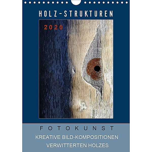 Holz-Strukturen Fotokunst Kreative Bild-Kompositionen verwitterten Holzes (Wandkalender 2020 DIN A4 hoch), Capitana Art/D.K.Benkwitz