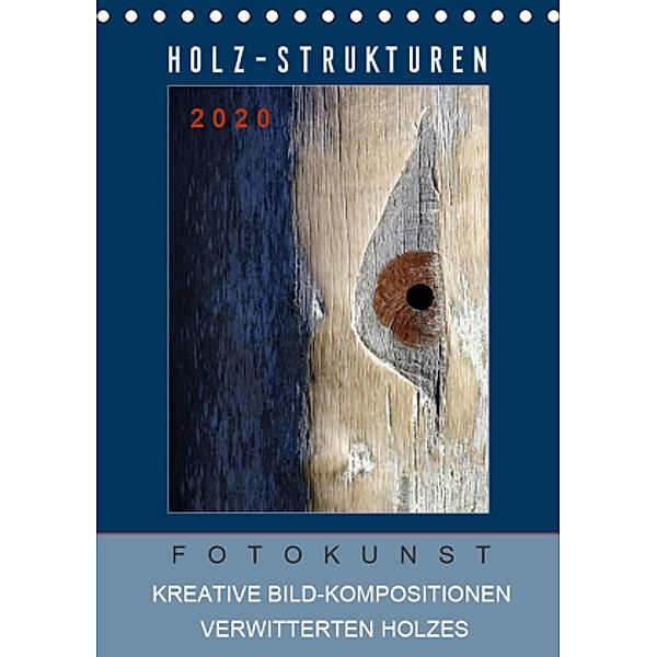 Holz-Strukturen Fotokunst Kreative Bild-Kompositionen verwitterten Holzes (Tischkalender 2021 DIN A5 hoch), Capitana Art/D.K.Benkwitz
