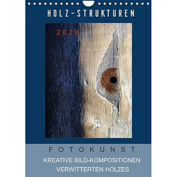 Holz-Strukturen Fotokunst Kreative Bild-Kompositionen verwitterten Holzes (Wandkalender 2022 DIN A4 hoch), Capitana Art/D.K.Benkwitz