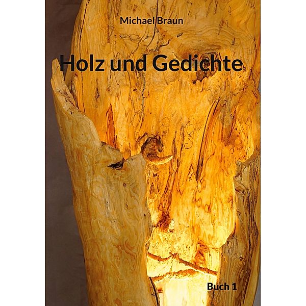 Holz und Gedichte / Holz und Gedichte Bd.1, Michael Braun