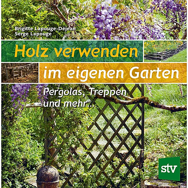 Holz verwenden im eigenen Garten, Brigitte Lapouge-Déjean, Serge Lapouge