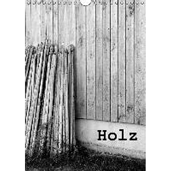 Holz (Wandkalender 2016 DIN A4 hoch), Willi Haas
