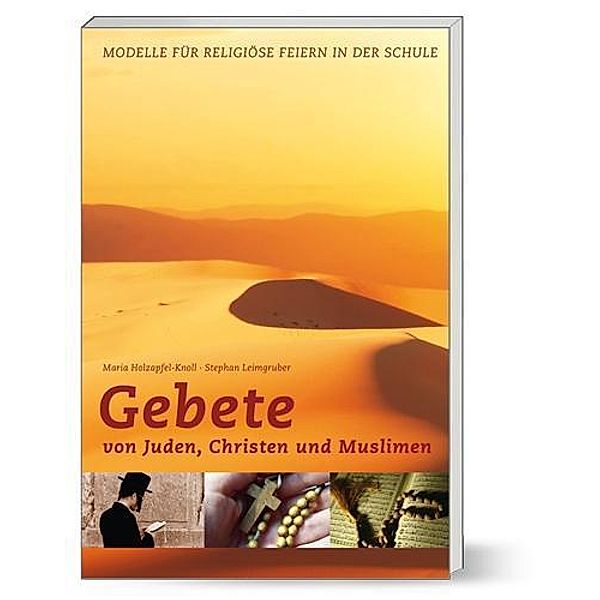 Holzapfel-Knoll, M: Gebete von Juden, Christen und Muslimen, Maria Holzapfel-Knoll, Stephan Leimgruber