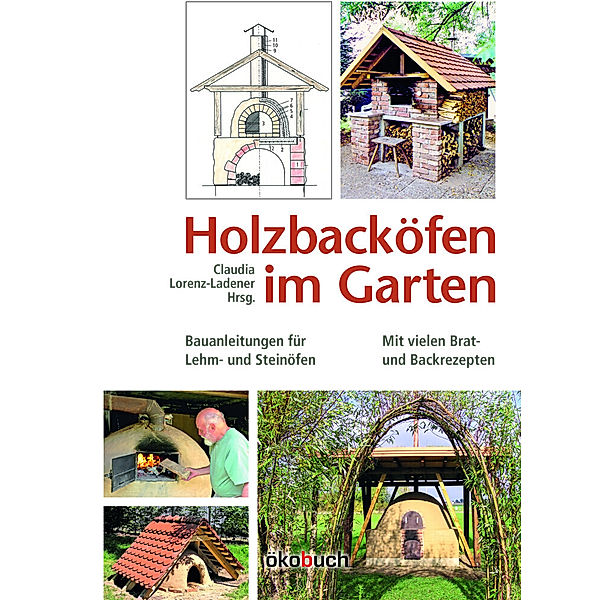 Holzbacköfen im Garten, Claudia Lorenz-Ladener, Manfred Rascher, Pius Kopp, Eva Mölter, Sigurd Kindel