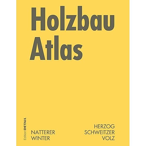 Holzbau Atlas / Detail Atlas, Thomas Herzog, Julius Natterer, Roland Schweitzer, Michael Volz, Wolfgang Winter