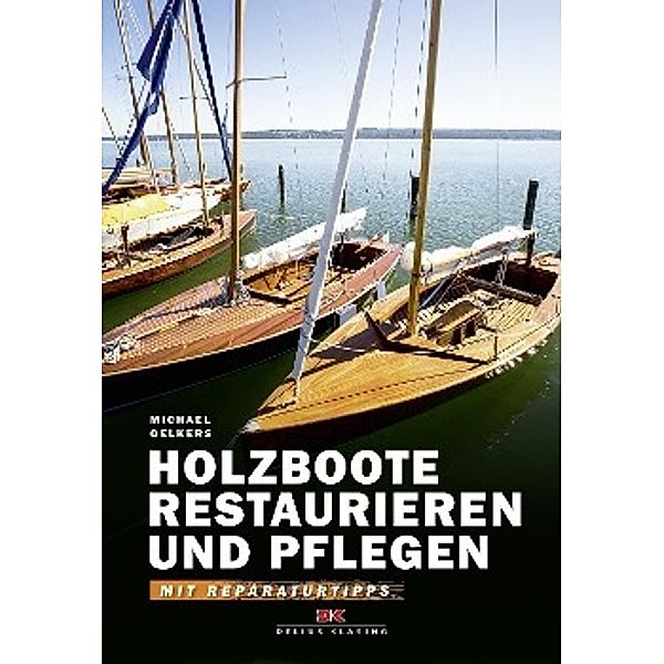 Holzboote restaurieren und pflegen, Michael Oelkers