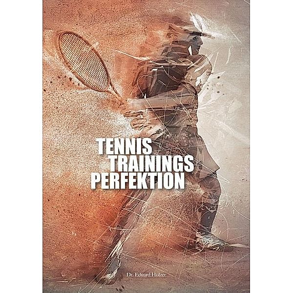 Holzer, E: Tennistrainingsperfektion, Eduard Holzer