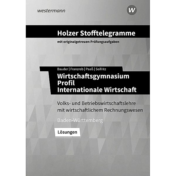 Holzer Stofftelegramme Baden-Württemberg - Wirtschaftsgymnasium, Volker Holzer, Birgit Franzreb, Markus Bauder, Thomas Paass, Christian Seifritz