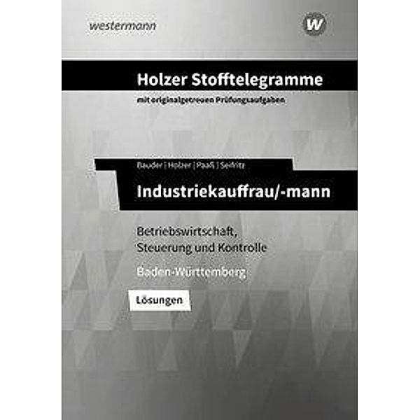 Holzer Stofftelegramme Baden-Württemberg: Holzer Stofftelegramme Baden-Württemberg / Holzer Stofftelegramme Baden-Württemberg - Industriekauffrau/-mann, Volker Holzer, Markus Bauder, Thomas Paaß, Christian Seifritz