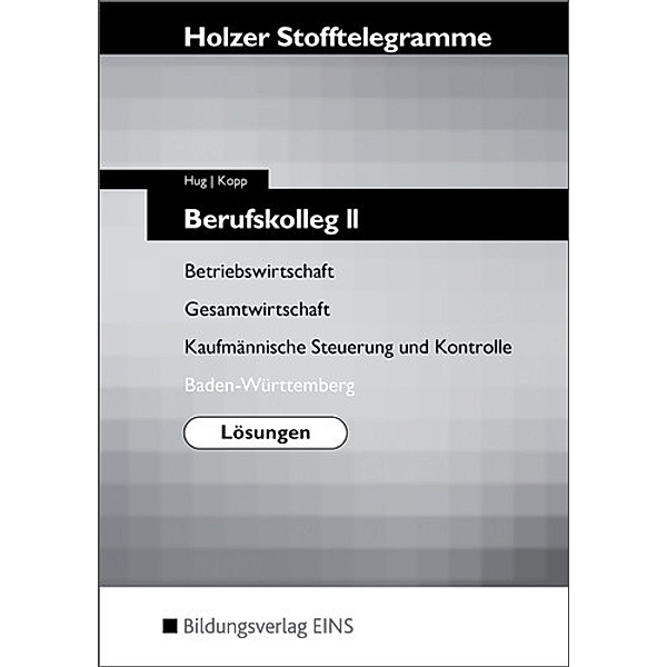 Holzer Stofftelegramme: Berufskolleg II Baden- Württemberg, Lösungen, Hartmut Hug, Holger Kopp