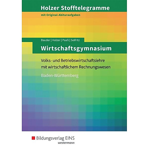 Holzer Stofftelegramme: Wirtschaftsgymnasium Baden-Württemberg, Profil Internationale Wirtschaft (Aufgabenband), Markus Bauder, Birgit Franzreb, Volker Holzer, Thomas Paaß, Christian Seifritz