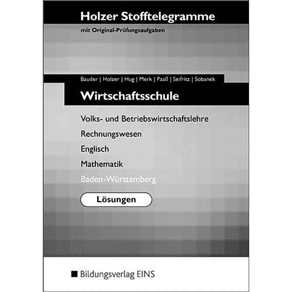 Holzer Stofftelegramme: Wirtschaftsschule, Baden-Württemberg, Lösungen, Markus Bauder, Volker Holzer, Hartmut Hug, Klaus Merk, Thomas Paaß, Christian Seifritz, Cornelia Sobanek