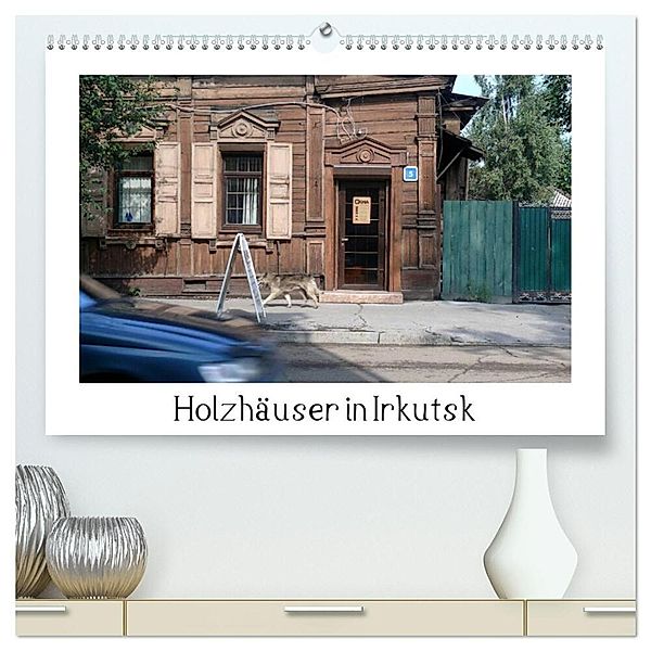 Holzhäuser in Irkutsk (hochwertiger Premium Wandkalender 2025 DIN A2 quer), Kunstdruck in Hochglanz, Calvendo, Lucy M. Laube