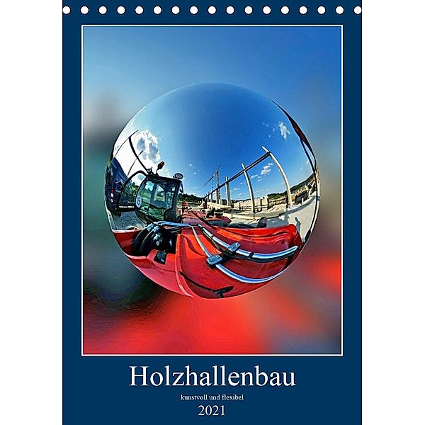 Holzhallenbau kunstvoll und flexibel (Tischkalender 2021 DIN A5 hoch), Günther Geiger