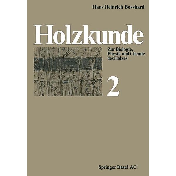 Holzkunde / Lehrbücher und Monographien aus dem Gebiete der exakten Wissenschaften Bd.19, H. H. Bosshard