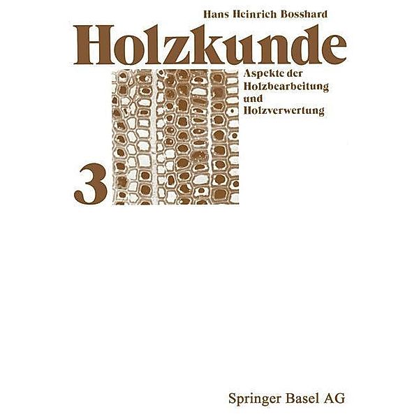 Holzkunde / Lehrbücher und Monographien aus dem Gebiete der exakten Wissenschaften Bd.20, H. H. Bosshard