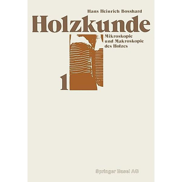 Holzkunde / Lehrbücher und Monographien aus dem Gebiete der exakten Wissenschaften Bd.18, H. H. Bosshard