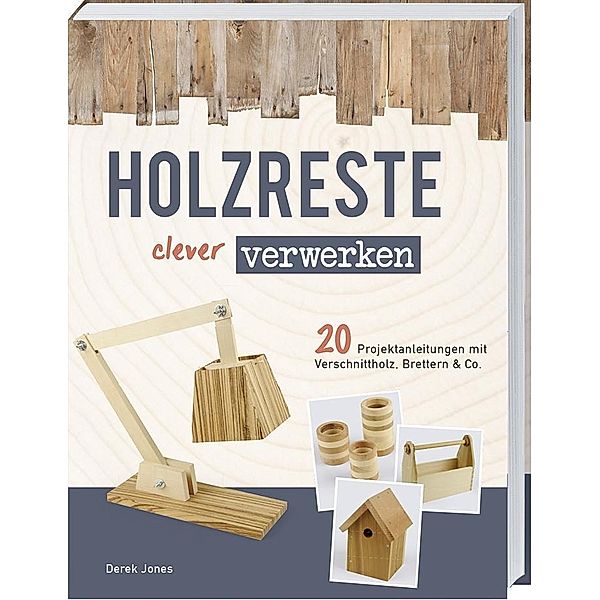 Holzreste clever verwerken, Derek Jones