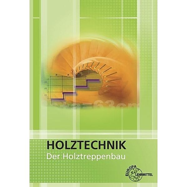 Holztechnik: Der Holztreppenbau, Walter Ehrmann, Wolfgang Nutsch, Dittmar Siebert