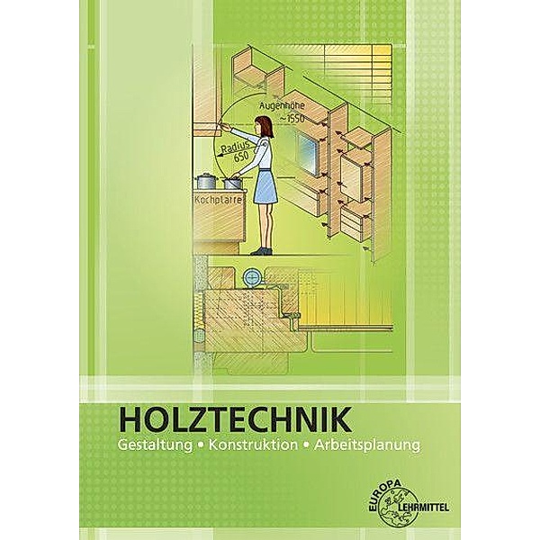 Holztechnik: Gestaltung - Konstruktion - Arbeitsplanung, Wolfgang Nutsch, Bernd Spellenberg