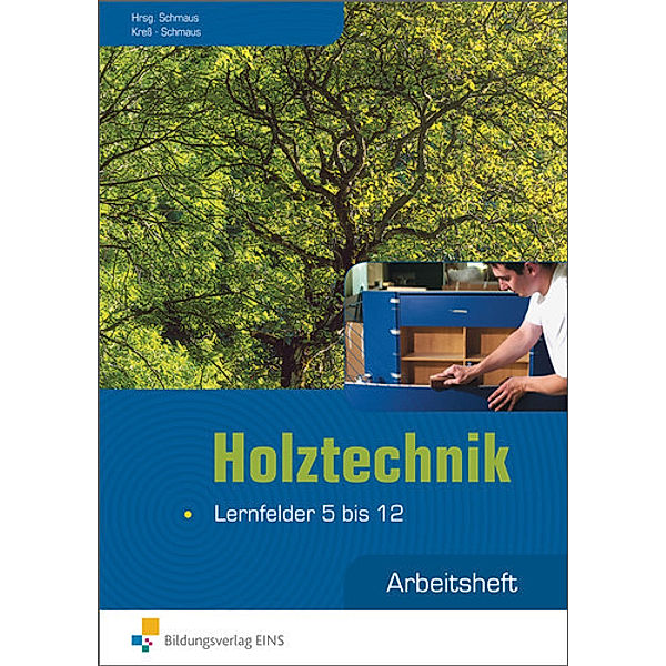 Holztechnik, Lernfelder 5 bis 12, Arbeitsheft, Gerd Kreß, Jürgen Schmaus