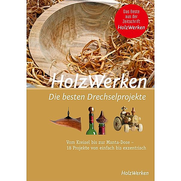 HolzWerken - Die besten Drechselprojekte