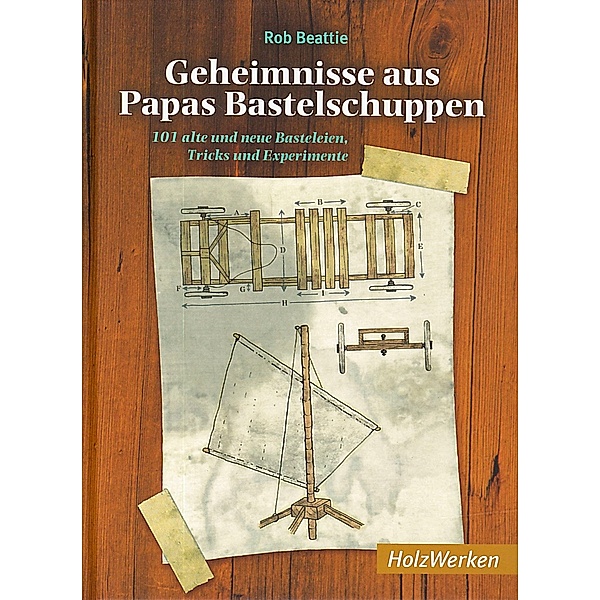 HolzWerken / Geheimnisse aus Papas Bastelschuppen, Rob Beattie