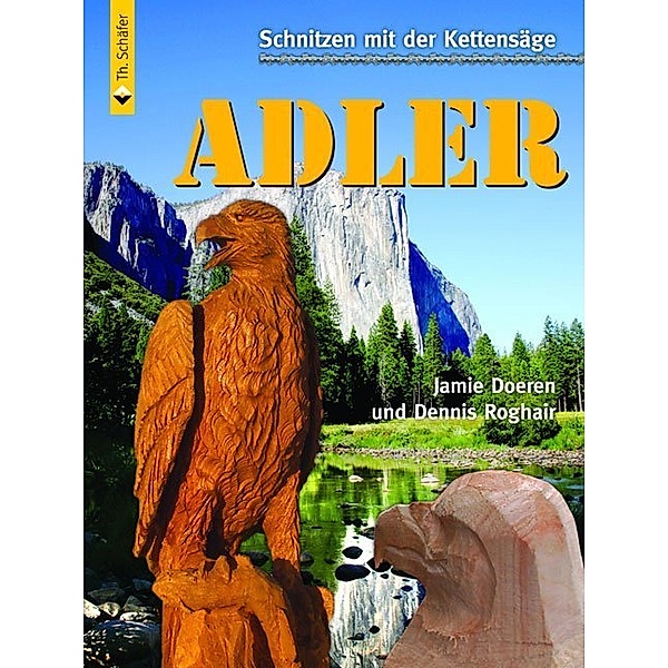 HolzWerken / Schnitzen mit der Kettensäge: Adler, Jamie Doeren, Dennis Roghair
