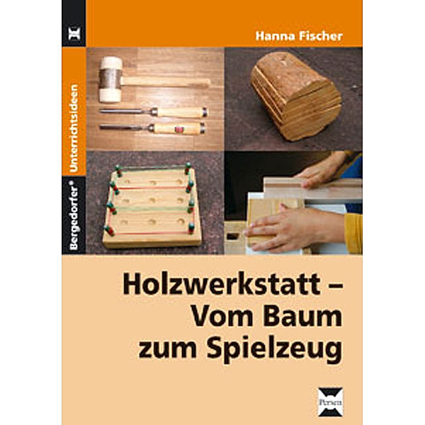 Holzwerkstatt - Vom Baum zum Spielzeug, Hanna Fischer