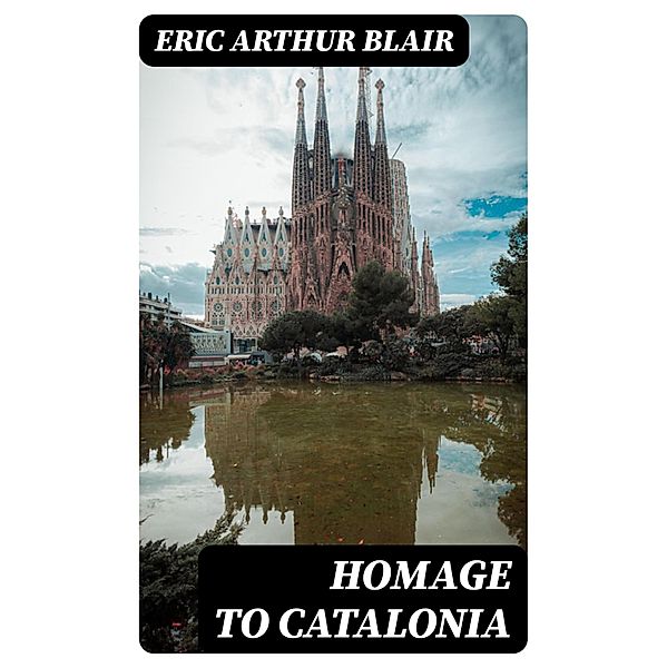 Homage to Catalonia, Eric Arthur Blair