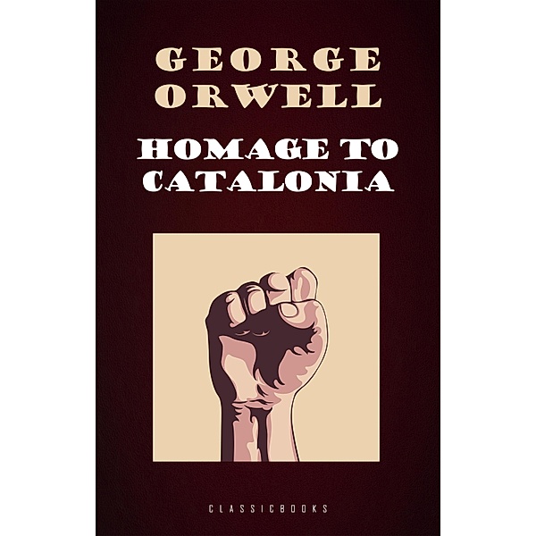 Homage to Catalonia / ClassicBooks by KTHTK, Orwell George Orwell