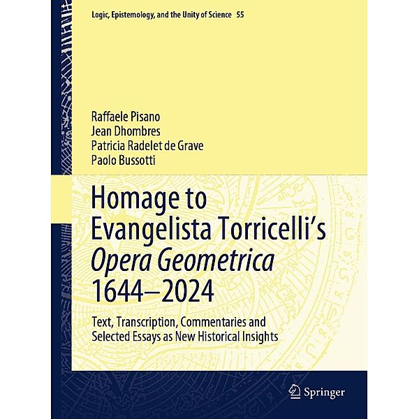 Homage to Evangelista Torricelli's Opera Geometrica 1644-2024 / Logic, Epistemology, and the Unity of Science Bd.55, Raffaele Pisano, Jean Dhombres, Patricia Radelet de Grave, Paolo Bussotti