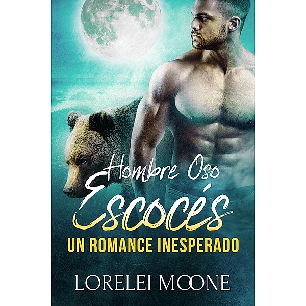 Hombre Oso Escocés: Un Romance Inesperado / Hombre Oso Escocés, Lorelei Moone