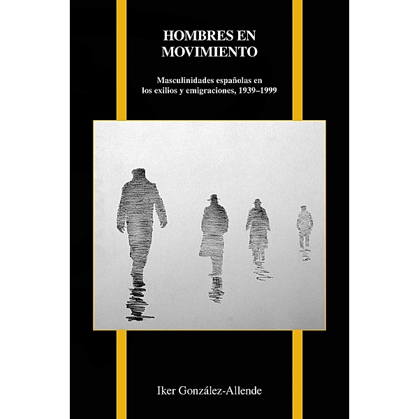 Hombres en movimiento / Purdue Studies in Romance Literatures Bd.74, Iker González-Allende