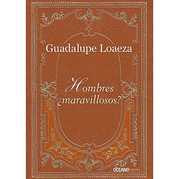 Hombres ¿maravillosos? / Crónica, Guadalupe Loaeza