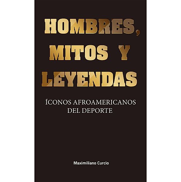 Hombres, mitos y leyendas, Maximiliano Curcio