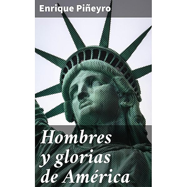 Hombres y glorias de América, Enrique Piñeyro