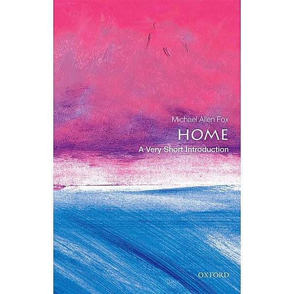 Home: A Very Short Introduction / Very Short Introductions, Michael Allen Fox