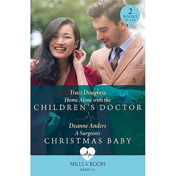 Home Alone With The Children's Doctor / A Surgeon's Christmas Baby (Mills & Boon Medical), Traci Douglass, Deanne Anders