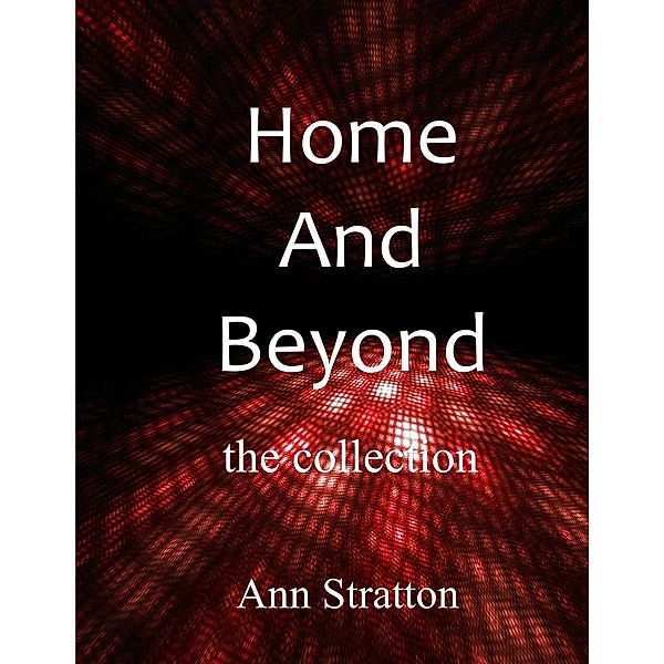 Home and Beyond: A Collection, Ann Stratton