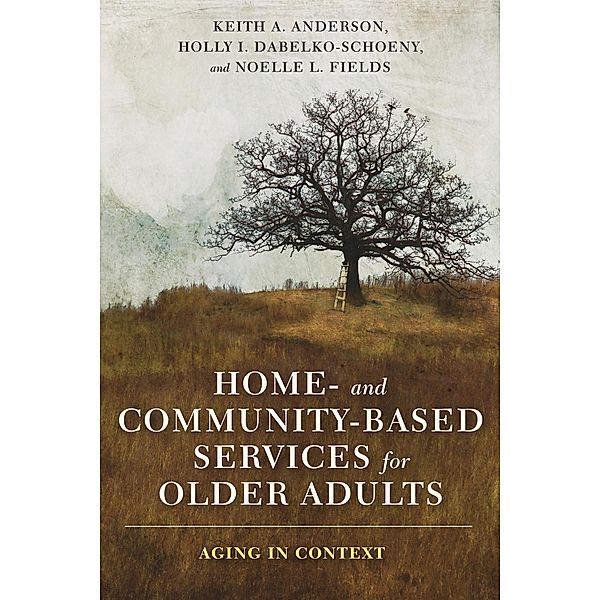 Home- and Community-Based Services for Older Adults, Keith Anderson, Holly Dabelko-Schoeny, Noelle Fields