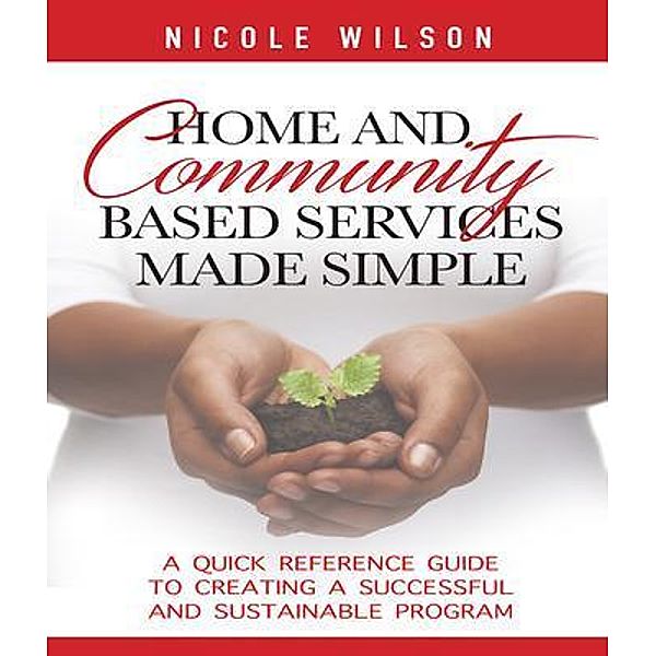 Home and Community Based Services Made Simple, Nicole Wilson