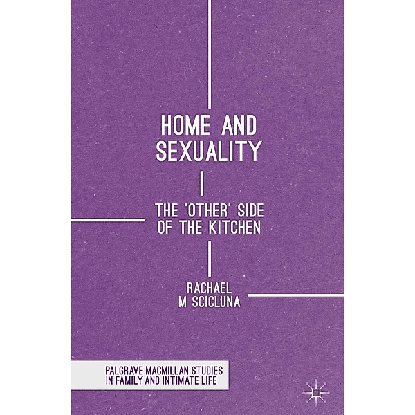 Home and Sexuality / Palgrave Macmillan Studies in Family and Intimate Life, Rachael M Scicluna