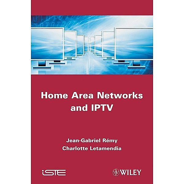 Home Area Networks and IPTV, Jean-Gabriel Remy, Charlotte Letamendia