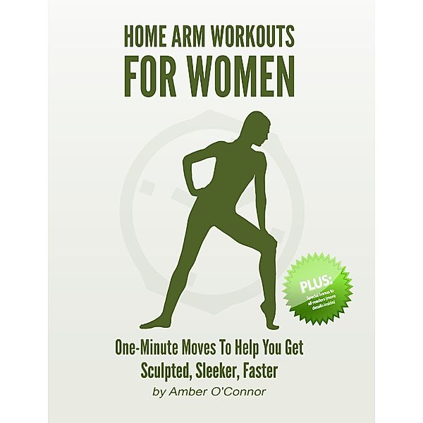 Home Arm Workouts for Women: One Minute Moves to Help You Get Sculpted, Sleeker, Faster, Amber O'Connor